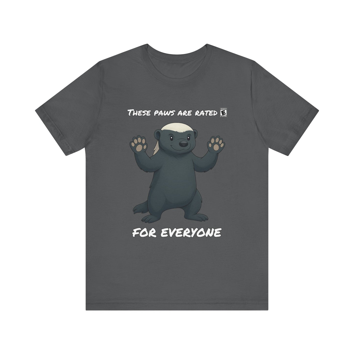 These Paws Are Rated For Everyone Honey Badger T- Shirt