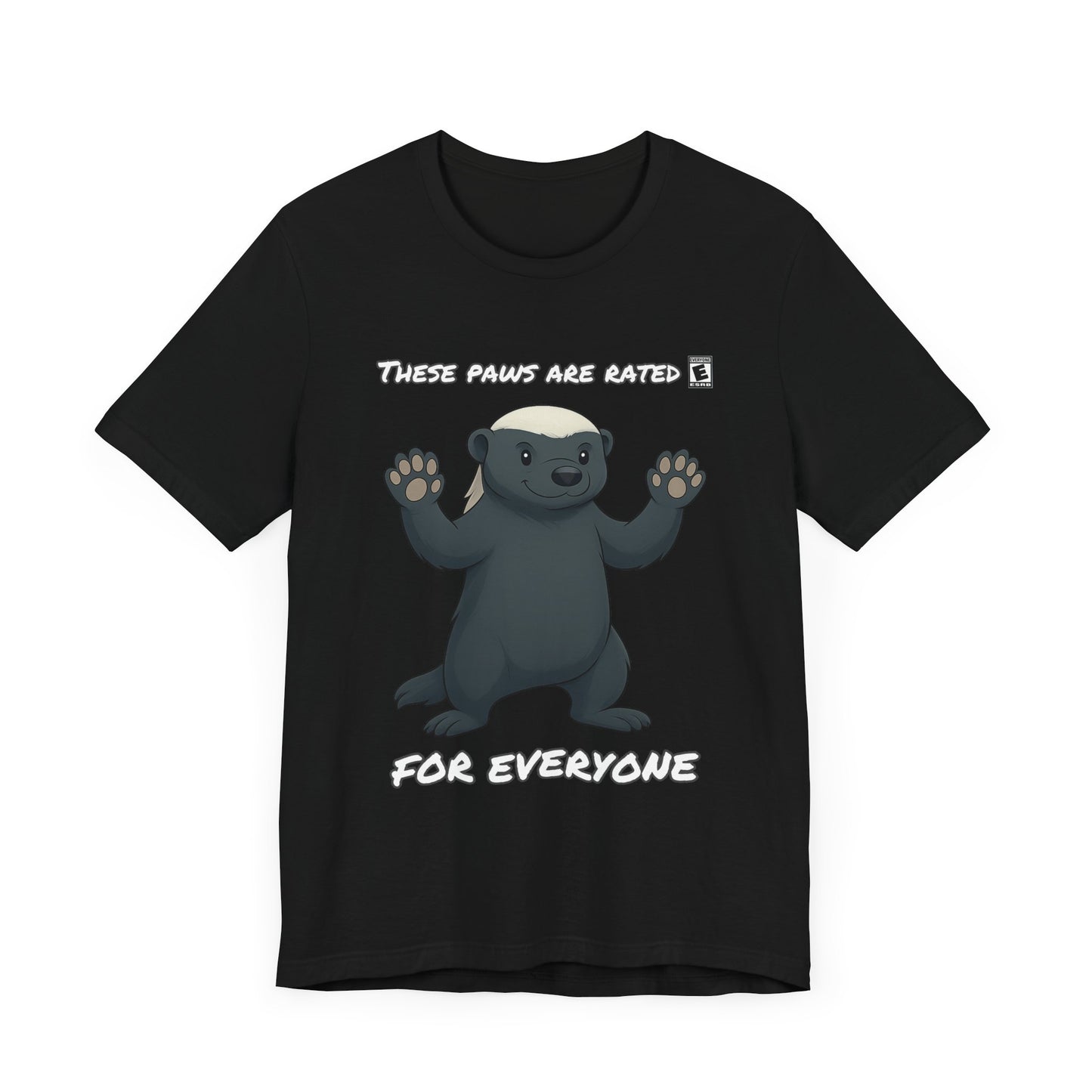 These Paws Are Rated For Everyone Honey Badger T- Shirt