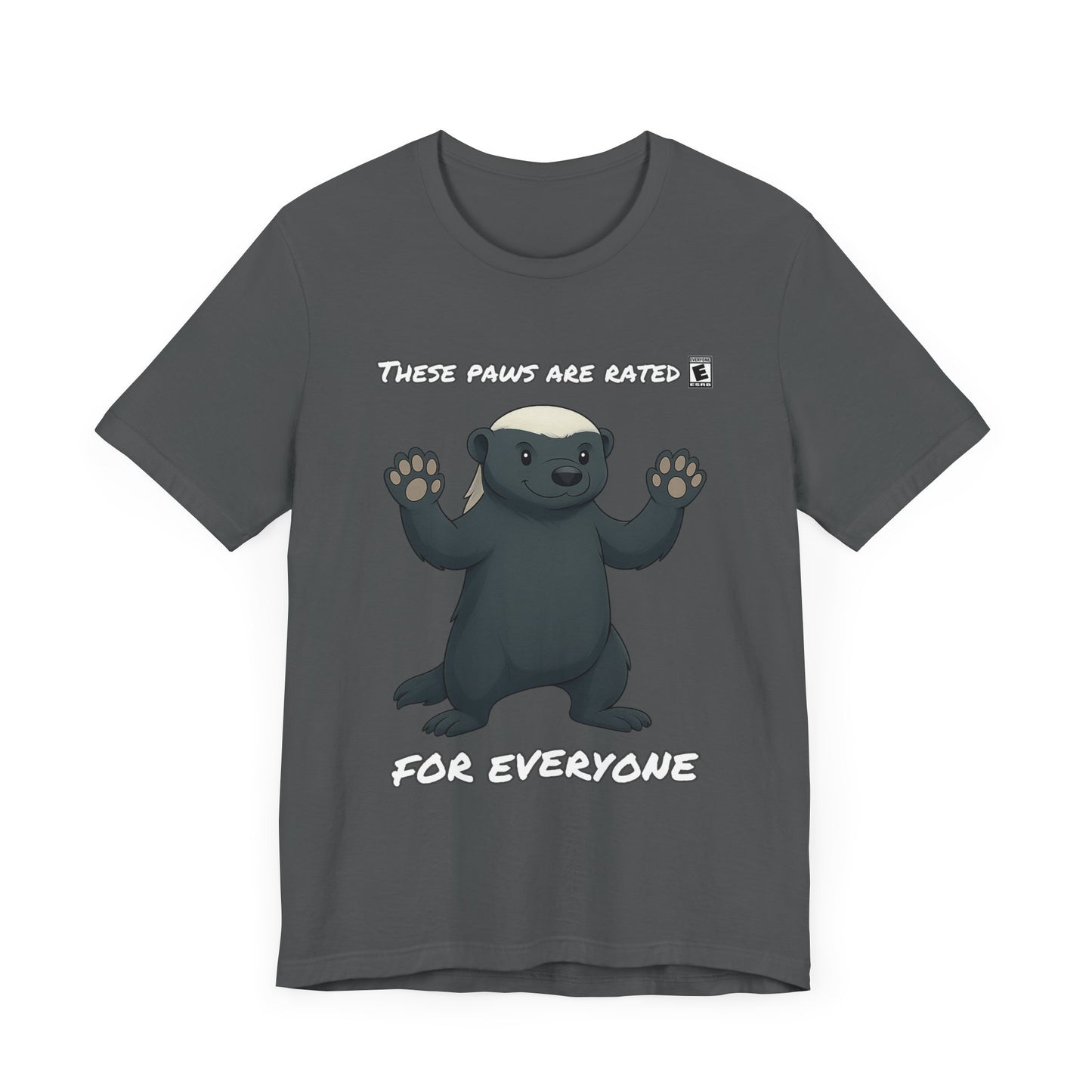 These Paws Are Rated For Everyone Honey Badger T- Shirt