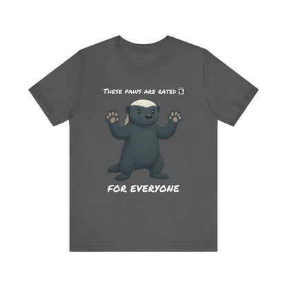 These Paws Are Rated For Everyone Honey Badger T- Shirt