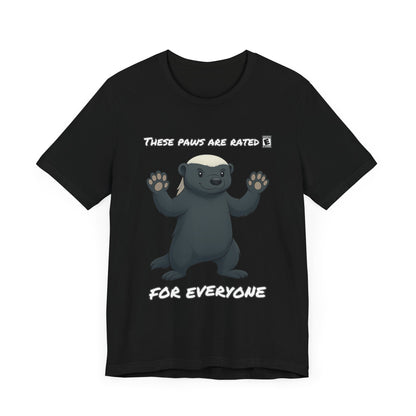 These Paws Are Rated For Everyone Honey Badger T- Shirt
