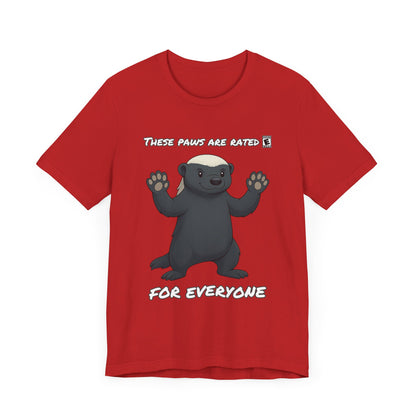 These Paws Are Rated For Everyone Honey Badger T- Shirt