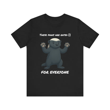 These Paws Are Rated For Everyone Honey Badger T- Shirt